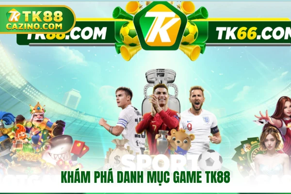 Khám phá danh mục game TK88