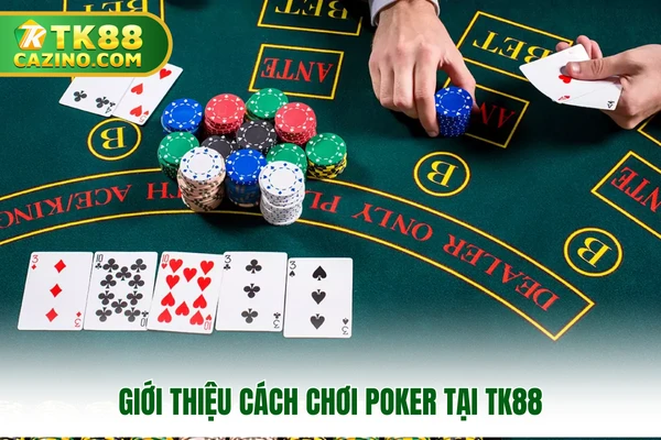 Giới thiệu cách chơi poker tại TK88