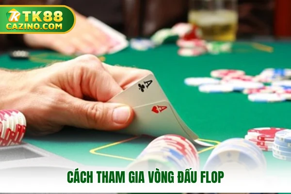 Cách tham gia vòng đấu Flop