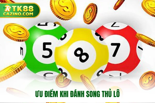 Ưu điểm khi đánh song thủ lô
