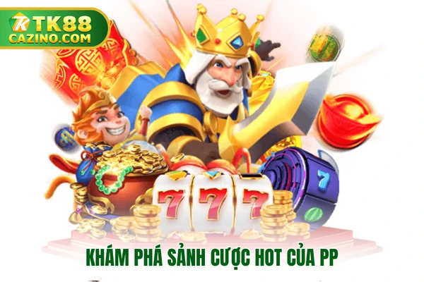 Game Slot TK88 - Quay Hũ Ngay Trúng Jackpot Tiền Tỷ 3 Khám phá sảnh cược hot của PP