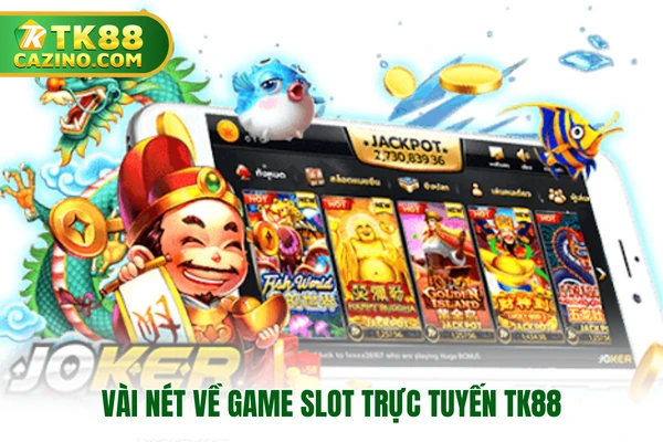 Vài nét về game slot trực tuyến TK88